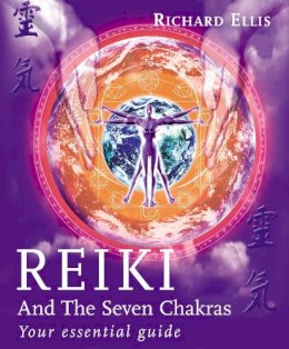 Richard Ellis - Reiki and the Seven Chakras: Your Essential Guide - 9780091882907 - V9780091882907