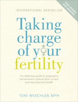 Toni Weschler - TAKING CHARGE OF YOUR FERTILITY: THE DEFINITIVE GUIDE TO NATURAL BIRTH CONTROL, PREGNANCY ACHIEVEMENT AND REPRODUCTIVE WEALTH - 9780091887582 - V9780091887582