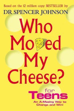 Dr Spencer Johnson - Who Moved My Cheese? For Teens - 9780091894504 - 9780091894504