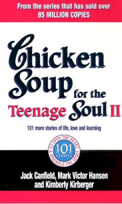 Canfield, Jack, Kirberger, Kimberley, Hansen, Mark Victor - Chicken Soup for the Teenage Soul II: 101 More Stories of Life, Love and Learning. [Compiled By] Jack Canfield, Mark Victor Hansen, Kimberly Kirberger - 9780091900229 - KAK0002893