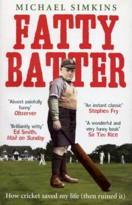 Michael Simkins - Fatty Batter: How Cricket Saved My Life (And Then Ruined It) - 9780091901516 - V9780091901516