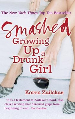 Koren Zailckas - Smashed: Growing Up a Drunk Girl - 9780091905606 - KSG0009117