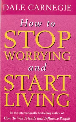 Dale Carnegie - How To Stop Worrying And Start Living - 9780091906412 - V9780091906412