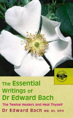 Dr Edward Bach - The Essential Writings of Dr. Edward Bach - 9780091906726 - V9780091906726