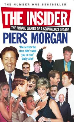 Piers Morgan - The Insider: The Private Diaries of a Scandalous Decade - 9780091908492 - V9780091908492