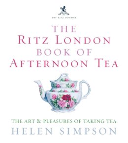 Helen Simpson - The Ritz London Book of Afternoon Tea: The Art and Pleasures of Taking Tea - 9780091909949 - V9780091909949