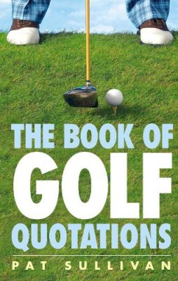 Pat Sullivan - The Book of Golf Quotations - 9780091912048 - KOC0017710