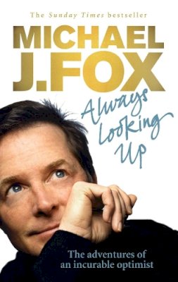 Michael J. Fox - [Always Looking Up: The Adventures of an Incurable Optimist][Fox, Michael J.][Paperback] - 9780091922672 - 9780091922672