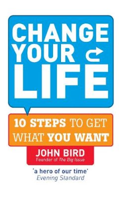 John Bird - Change Your Life: 10 steps to get what you want - 9780091923549 - KNW0014501