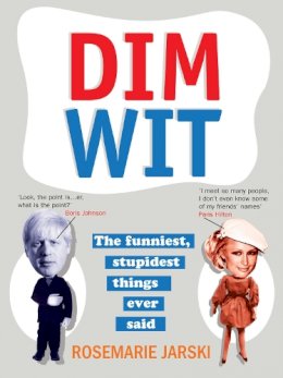 Rosemarie Jarski - Dim Wit: The Funniest, Stupidest Things Ever Said - 9780091924508 - KKD0005102