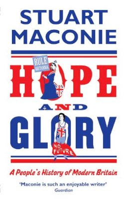 Stuart Maconie - Hope and Glory: A People’s History of Modern Britain - 9780091926496 - V9780091926496