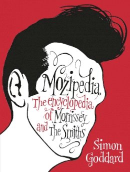 Simon Goddard - Mozipedia: The Encyclopaedia of Morrissey and the Smiths - 9780091927103 - V9780091927103