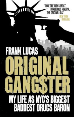 Frank Lucas - Original Gangster: My Life as NYC´s Biggest Baddest Drugs Baron - 9780091928674 - V9780091928674