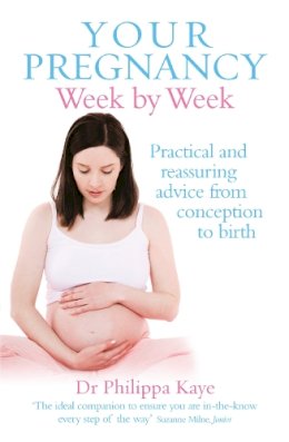 Dr Philippa Kaye - Your Pregnancy Week by Week: Practical and reassuring advice from conception to birth - 9780091929305 - KEX0272838