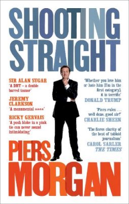 Piers Morgan - Shooting Straight: Guns, Gays, God, and George Clooney - 9780091933180 - V9780091933180