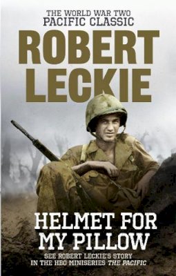 Robert Leckie - Helmet for my Pillow: The World War Two Pacific Classic - 9780091937515 - 9780091937515
