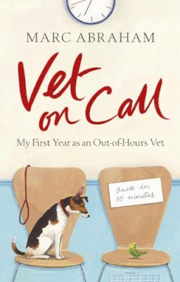 Marc Abraham - Vet on Call: My First Year as an Out-of-Hours Vet - 9780091937874 - V9780091937874