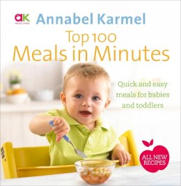 Annabel Karmel - Top 100 Meals in Minutes: All New Quick and Easy Meals for Babies and Toddlers - 9780091939007 - V9780091939007