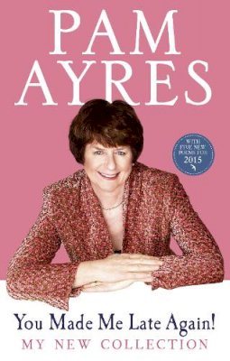 Pam Ayres - You Made Me Late Again!: My New Collection - 9780091940478 - V9780091940478