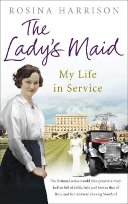 Rosina Harrison - The Lady´s Maid: My Life in Service - 9780091943516 - V9780091943516