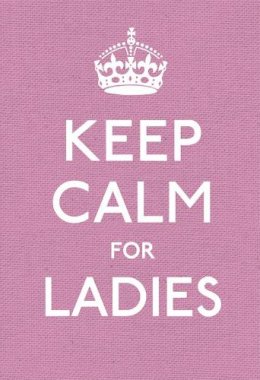 Ebury Press - Keep Calm for Ladies: Good Advice for Hard Times - 9780091943660 - V9780091943660