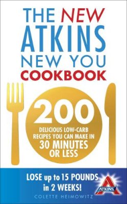 Colette Heimowitz - The New Atkins New You Cookbook: 200 Delicious Low-Carb Recipes You Can Make in 30 Minutes or Less - 9780091947521 - V9780091947521
