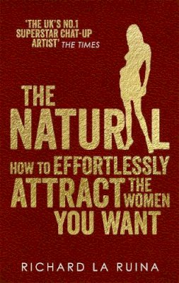 Richard La Ruina - The Natural: How to effortlessly attract the women you want - 9780091948139 - V9780091948139
