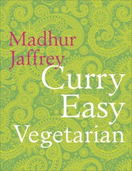 Madhur Jaffrey - Curry Easy Vegetarian: 200 recipes for meat-free and mouthwatering curries from the Queen of Curry - 9780091949471 - V9780091949471