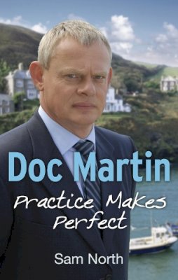 Sam North - Doc Martin: Practice Makes Perfect - 9780091953485 - V9780091953485
