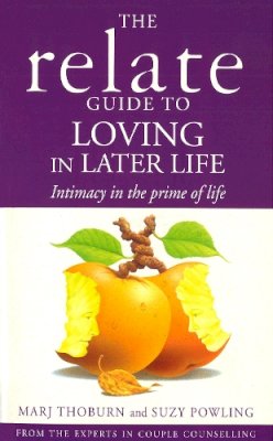 Marj Thoburn - Relate Guide To Loving In Later Life: How to Renew Intimacy and Have Fun in the Prime of Life - 9780091954659 - V9780091954659