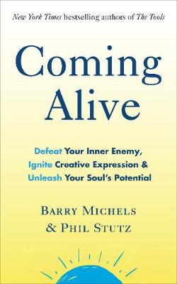 Phil Stutz - Coming Alive: 4 Tools to Defeat Your Inner Enemy, Ignite Creative Expression and Unleash Your Soul´s Potential - 9780091955090 - V9780091955090