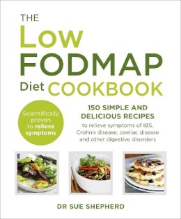 Dr. Sue Shepherd - The Low-FODMAP Diet Cookbook: 150 simple and delicious recipes to relieve symptoms of IBS, Crohn´s disease, coeliac disease and other digestive disorders - 9780091955342 - V9780091955342