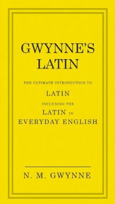 Nevile Gwynne - Gwynne´s Latin: The Ultimate Introduction to Latin Including the Latin in Everyday English - 9780091957438 - V9780091957438