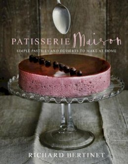 Richard Bertinet - Patisserie Maison: The step-by-step guide to simple sweet pastries for the home baker - 9780091957612 - V9780091957612
