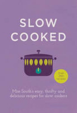 Miss South - Slow Cooked: 200 exciting, new recipes for your slow cooker - 9780091958053 - V9780091958053