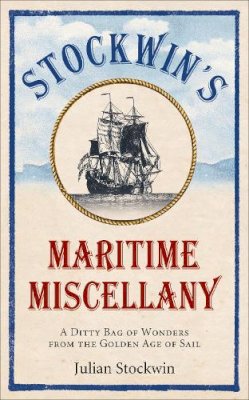Julian Stockwin - Stockwin´s Maritime Miscellany: A Ditty Bag of Wonders from the Golden Age of Sail - 9780091958602 - V9780091958602