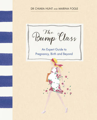 Marina Fogle - The Bump Class: An Expert Guide to Pregnancy, Birth and Beyond - 9780091959739 - V9780091959739