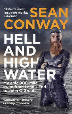 Sean Conway - Hell and High Water: My Epic 900-Mile Swim from Land´s End to John O´Groats - 9780091959753 - V9780091959753