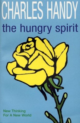 Charles Handy - The Hungry Spirit: New Thinking for a New World: Beyond Capitalism - A Quest for Purpose in the Modern World - 9780099227724 - KTM0005971