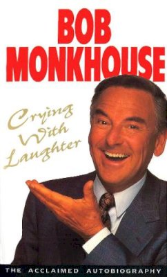 Bob Monkhouse - Crying with Laughter: My Life Story - 9780099255819 - V9780099255819