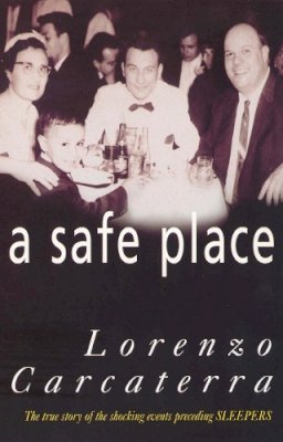 Lorenzo Carcaterra - A Safe Place: The True Story of a Father, a Son, a Murder - 9780099257073 - KRF0038221