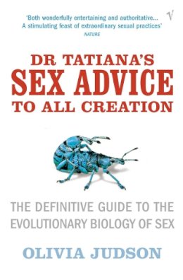 Olivia Judson - Dr.Tatiana's Sex Advice to All Creation: Definitive Guide to the Evolutionary Biology of Sex - 9780099283751 - V9780099283751