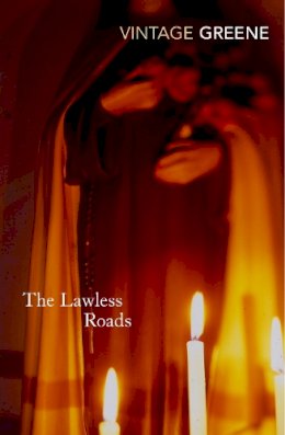 Graham Greene - The Lawless Roads - 9780099286240 - V9780099286240
