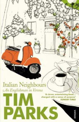 Tim Parks - Italian Neighbours: An Englishman in Verona - 9780099286950 - 9780099286950
