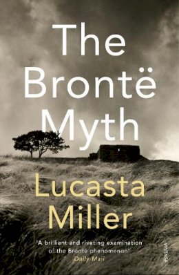 Lucasta Miller - The Bronte Myth - 9780099287148 - V9780099287148