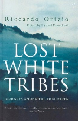 Riccardo Orizio - Lost White Tribes, Journeys Among the Forgotten - 9780099289463 - V9780099289463