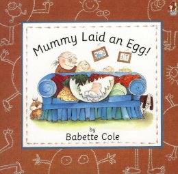 Babette Cole - Mummy Laid an Egg! - 9780099299110 - KSG0024051