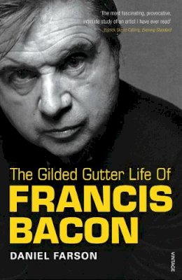 Daniel Farson - The Gilded Gutter Life of Francis Bacon - 9780099307815 - V9780099307815