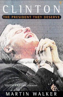 Martin Walker - Clinton: The President They Deserve - 9780099360018 - KHN0001880