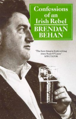 Brendan Behan - Confessions of an Irish Rebel - 9780099365006 - 9780099365006